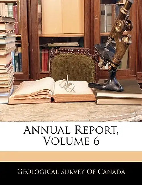Annual Report, Volume 6 by Geological Survey of Canada