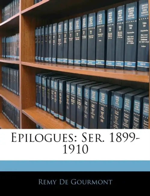 Epilogues: Ser. 1899-1910 by Remy de Gourmont