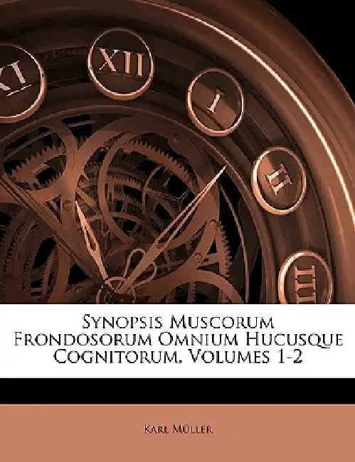 Synopsis Muscorum Frondosorum Omnium Hucusque Cognitorum, Volumes 1-2 by Karl Müller