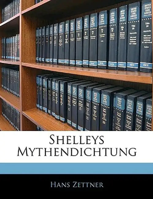 Shelleys Mythendichtung by Hans Zettner