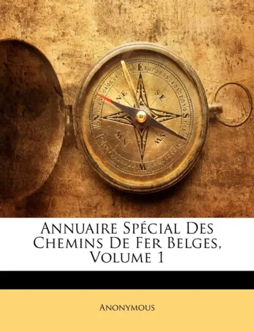 Annuaire Spécial Des Chemins De Fer Belges, Volume 1 by Anonymous