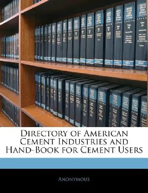 Directory of American Cement Industries and Hand-Book for Cement Users by Anonymous