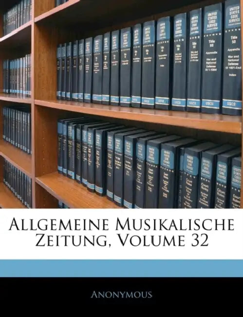 Allgemeine Musikalische Zeitung, Zwei Und Dreissigster Jahrgang by Anonymous