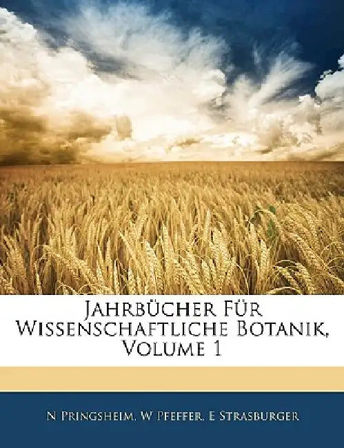 Jahrbücher Für Wissenschaftliche Botanik, Erster Band by N. Pringsheim, W. Pfeffer, E. Strasburger