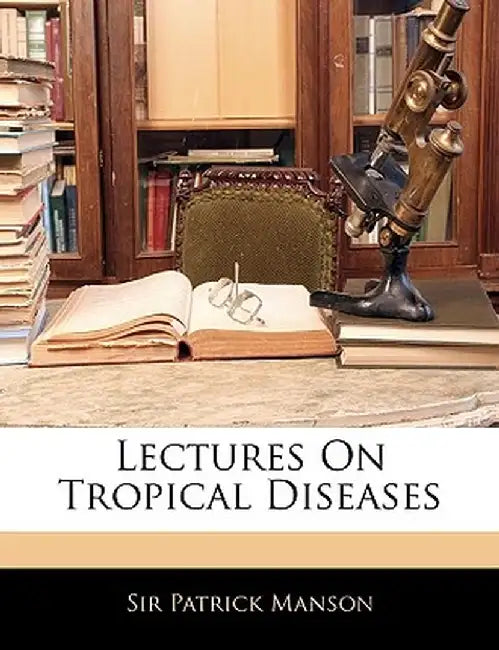 Lectures on Tropical Diseases by Patrick Manson