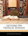 Lectures on Tropical Diseases by Patrick Manson