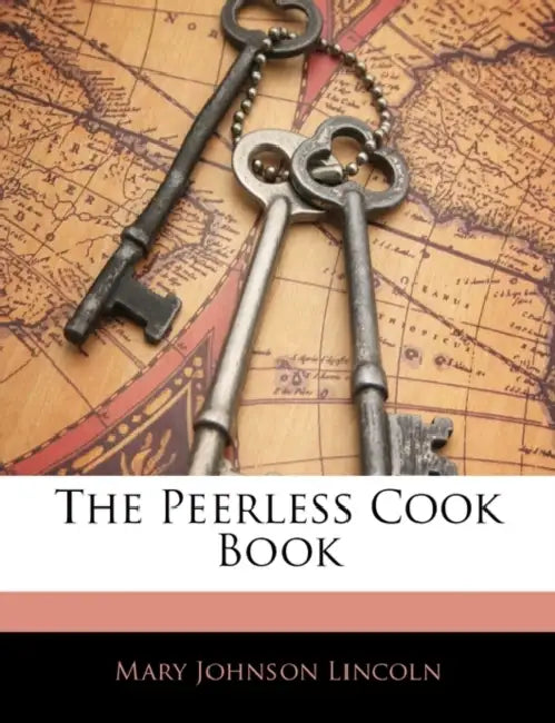 The Peerless Cook Book by Mary Johnson Lincoln