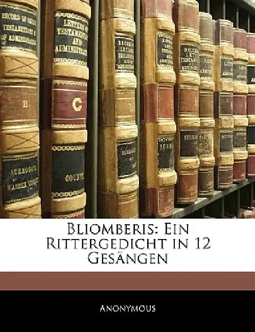 Bliomberis: Ein Rittergedicht in 12 Gesängen by Anonymous
