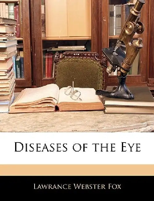 Diseases of the Eye by Lawrance Webster Fox
