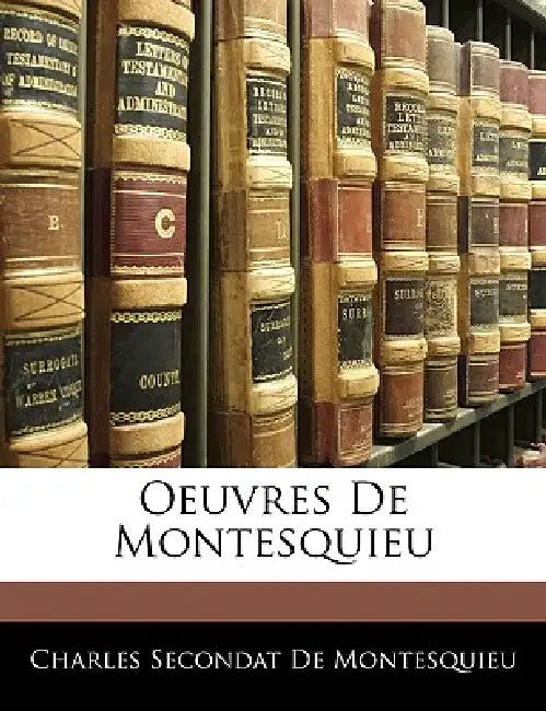 Oeuvres De Montesquieu by Charles Secondat De Montesquieu, Anonymous