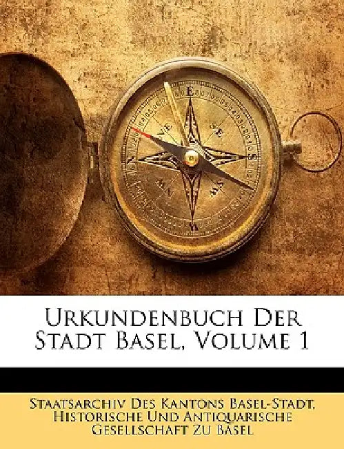 Urkundenbuch Der Stadt Basel, Volume 1 by Historische Und Antiquarische Gesellscha