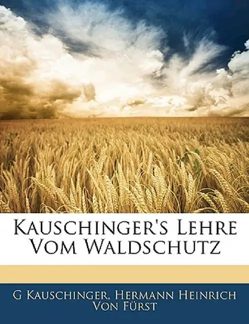 Kauschinger's Lehre Vom Waldschutz by G. Kauschinger