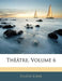 Theatre, Volume 6 by Eugene Scribe