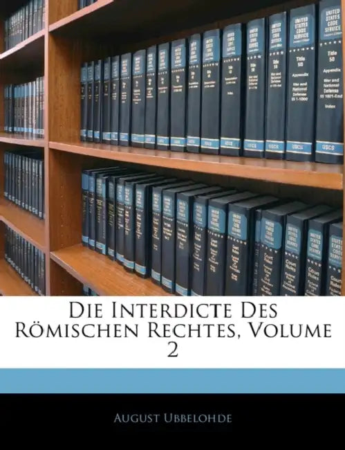 Die Interdicte Des Römischen Rechtes; Volume 2 by August Ubbelohde