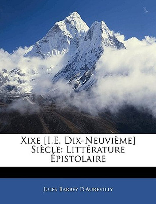 Xixe [I.E. Dix-Neuvieme] Siecle: Litterature Epistolaire by Jules Barbey D'Aurevilly