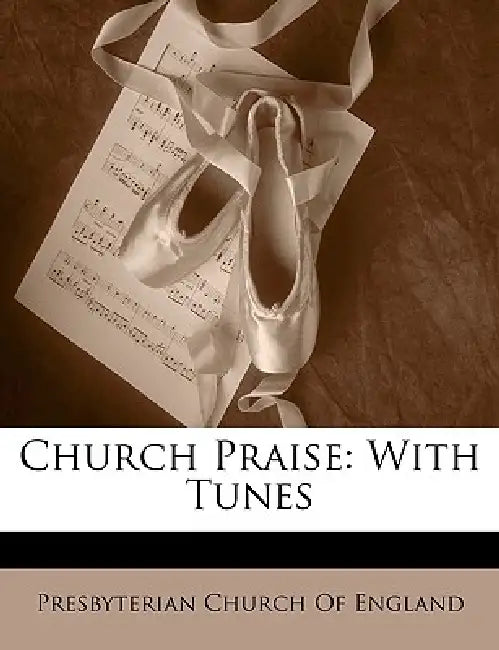 Church Praise: With Tunes by Presbyterian Church of England