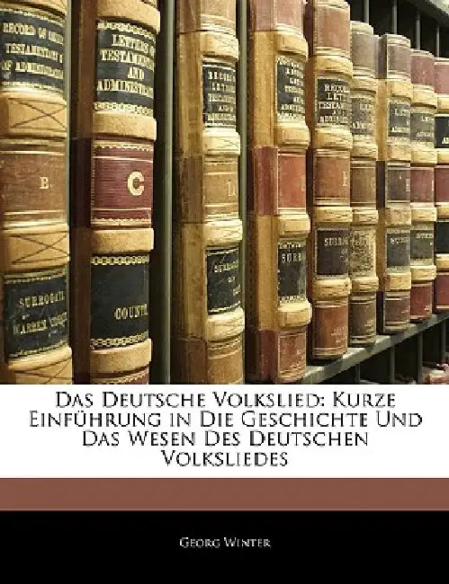 Das Deutsche Volkslied: Kurze Einfuhrung in Die Geschichte Und Das Wesen Des Deutschen Volksliedes by Georg Winter