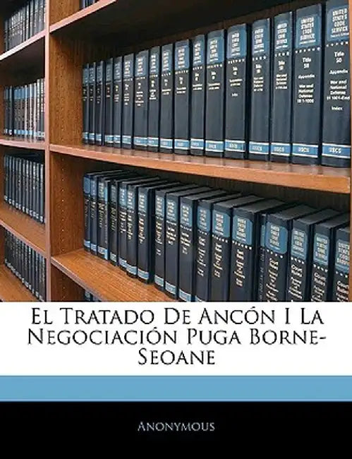 El Tratado de Ancn I La Negociacin Puga Borne-Seoane by Anonymous