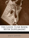The Leeds Tune Book: With Supplement by Joseph Lancaster