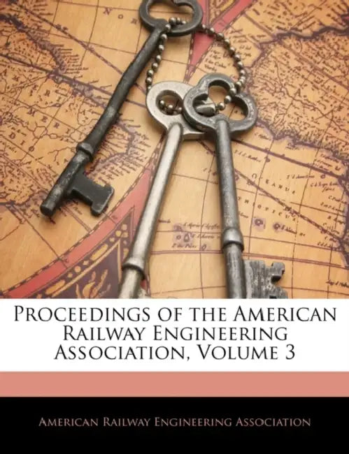 Proceedings of the American Railway Engineering Association; Volume 3 by American Railway Engineering Association
