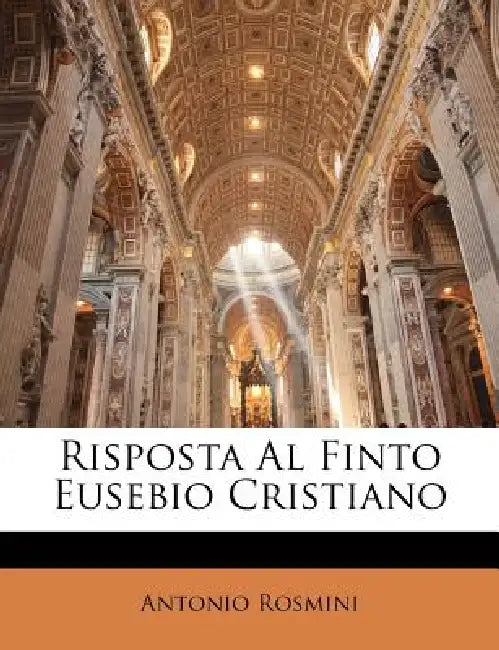 Risposta Al Finto Eusebio Cristiano by Antonio Rosmini