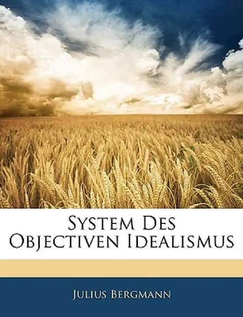 System Des Objectiven Idealismus by Julius Bergmann