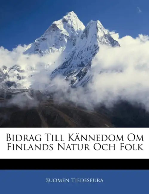 Bidrag Till Kännedom Om Finlands Natur Och Folk by Suomen Tiedeseura