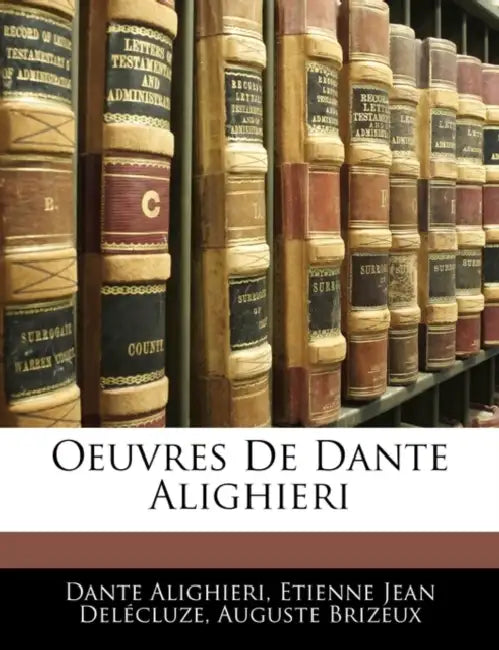Oeuvres De Dante Alighieri by Dante Alighieri, Etienne Jean Delécluze, Auguste Brizeux