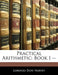Practical Arithmetic: Book I -- by Lorenzo Dow Harvey