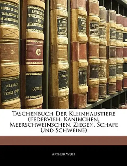 Taschenbuch Der Kleinhaustiere by Arthur Wulf