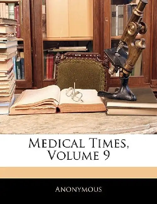 Medical Times; Volume 9 by Anonymous