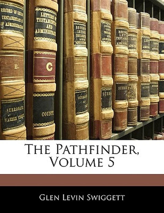 The Pathfinder, Volume 5 by Glen Levin Swiggett