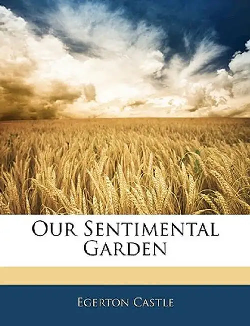 Our Sentimental Garden by Egerton Castle