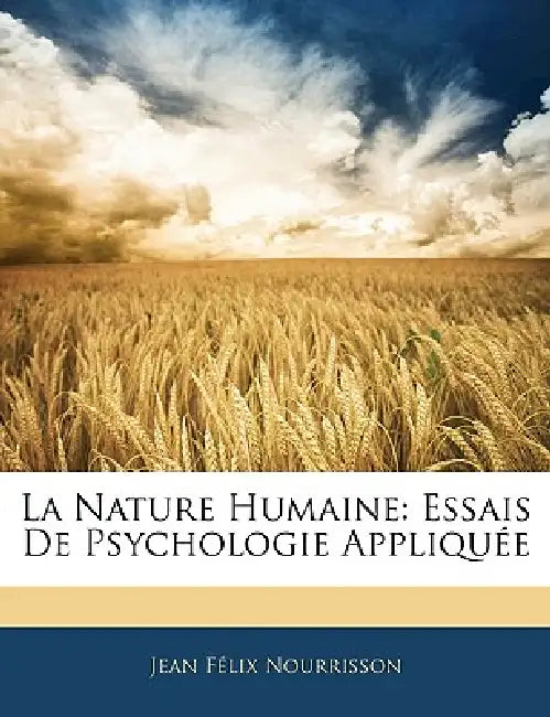 La Nature Humaine: Essais De Psychologie Appliquée by Jean Félix Nourrisson