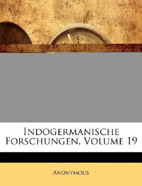 Indogermanische Forschungen; Volume 19 by Anonymous