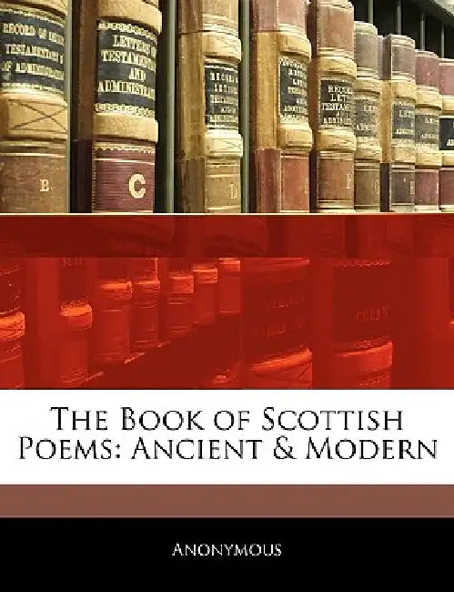 The Book of Scottish Poems: Ancient & Modern by Anonymous