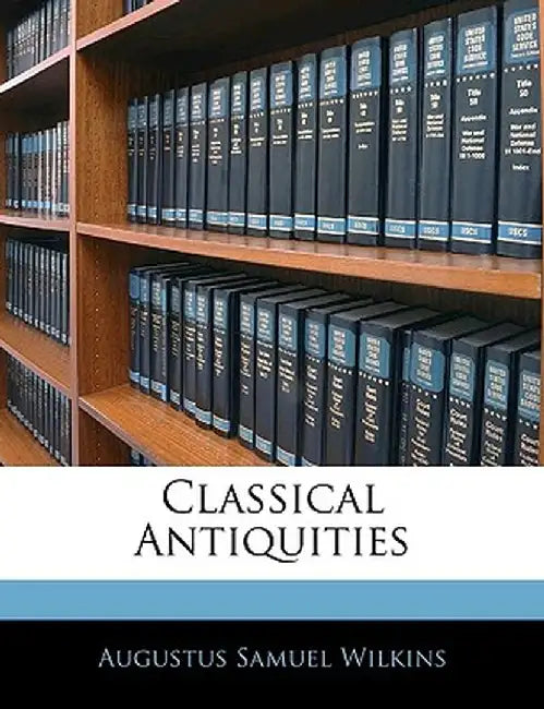 Classical Antiquities by Augustus Samuel Wilkins