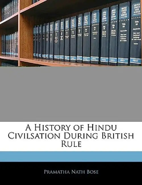 A History of Hindu Civilsation During British Rule by Pramatha Nath Bose