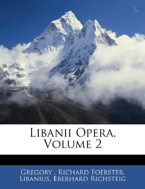 Libanii Opera, Volume 2 by Gregory, Richard Foerster, Libanius