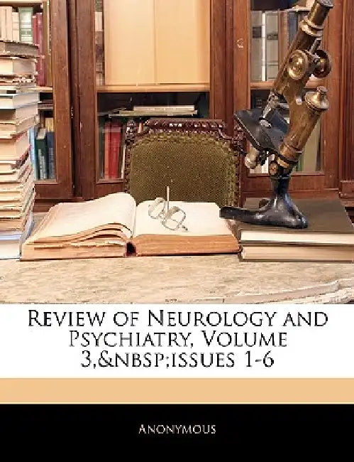 Review of Neurology and Psychiatry, Volume 3, issues 1-6 by Anonymous