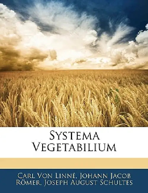 Systema Vegetabilium by Carl Von Linné, Johann Jacob Römer, Joseph August Schultes