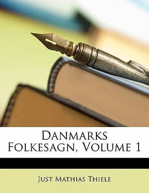 Danmarks Folkesagn, Volume 1 by Just Mathias Thiele
