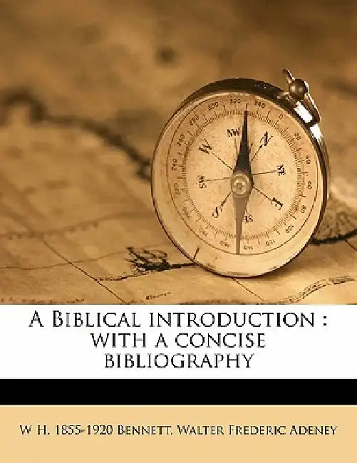 A Biblical Introduction: With a Concise Bibliography by Walter Frederic Adeney, W. H. 1855-1920 Bennett