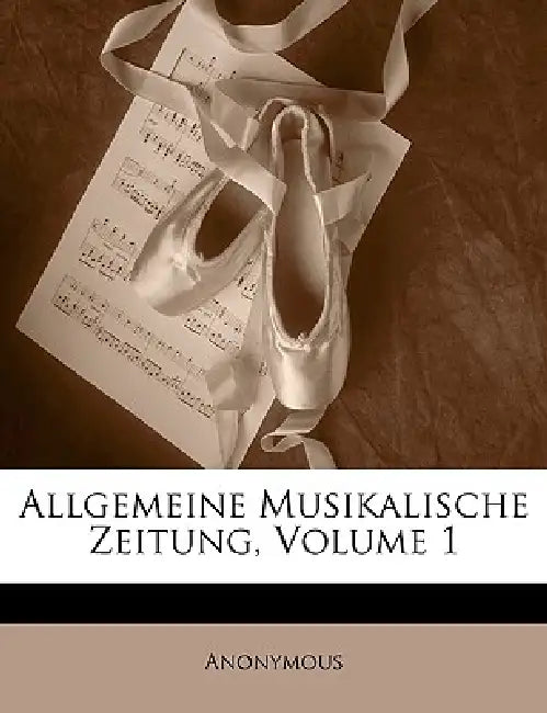 Allgemeine Musikalische Zeitung, Erster Band by Anonymous