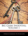 Big Game Shooting, Volume 1 by Horace Gordon Hutchinson
