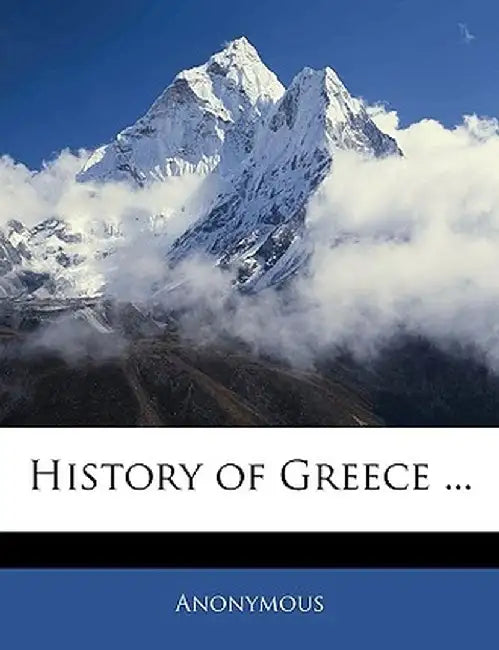 A History of Greece; From the Earliest Period to the Close of a Generation Contemporary with Alexander the Great. a New Edition in Twelve Volumes, Vol by Anonymous