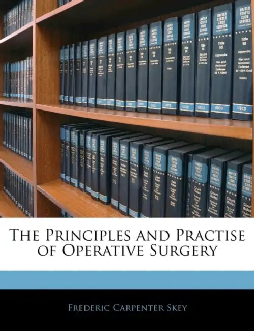 The Principles and Practise of Operative Surgery by Frederic Carpenter Skey