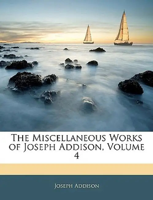 The Miscellaneous Works of Joseph Addison, Volume 4 by Joseph Addison