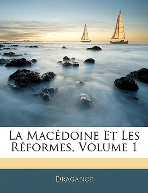 La Macdoine Et Les Rformes, Volume 1 by Draganof