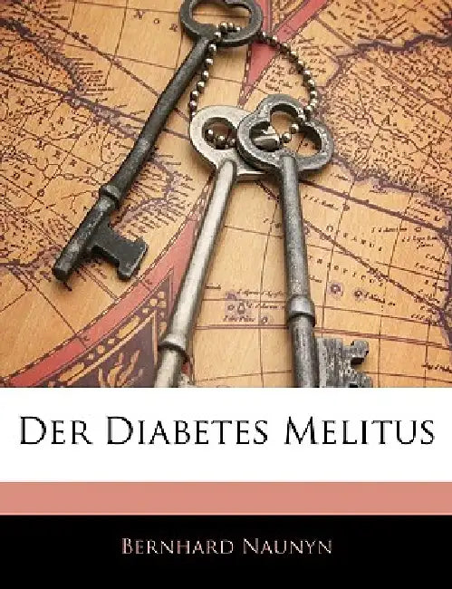 Der Diabetes Melitus by Bernhard Naunyn